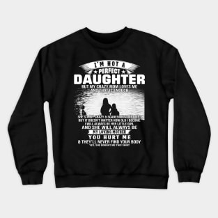 I Am Not A Perfect Daughter But My Crazy Mom Love Me And That Is Enough Crewneck Sweatshirt